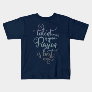 Talent is good, Passion is best Kids T-Shirt